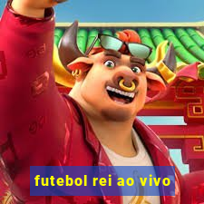 futebol rei ao vivo